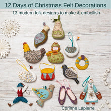 Load image into Gallery viewer, 12 Twelve Days of Christmas Wool Felt Ornaments Book Embroidery Templates Instructions Handwork Handmade Corinne LaPierre UK England
