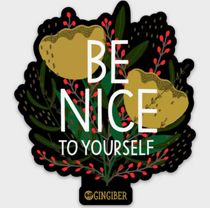 Gingiber matte vinyl sticker for laptop water bottle sewing machine tumbler phone case Be Nice to Yourself in large white letters against a black background with golden poppy flowers green leaves and red berries