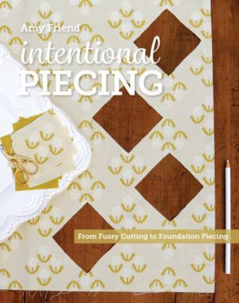 Intentional Piecing by Amy Friend Fussy Cutting Book