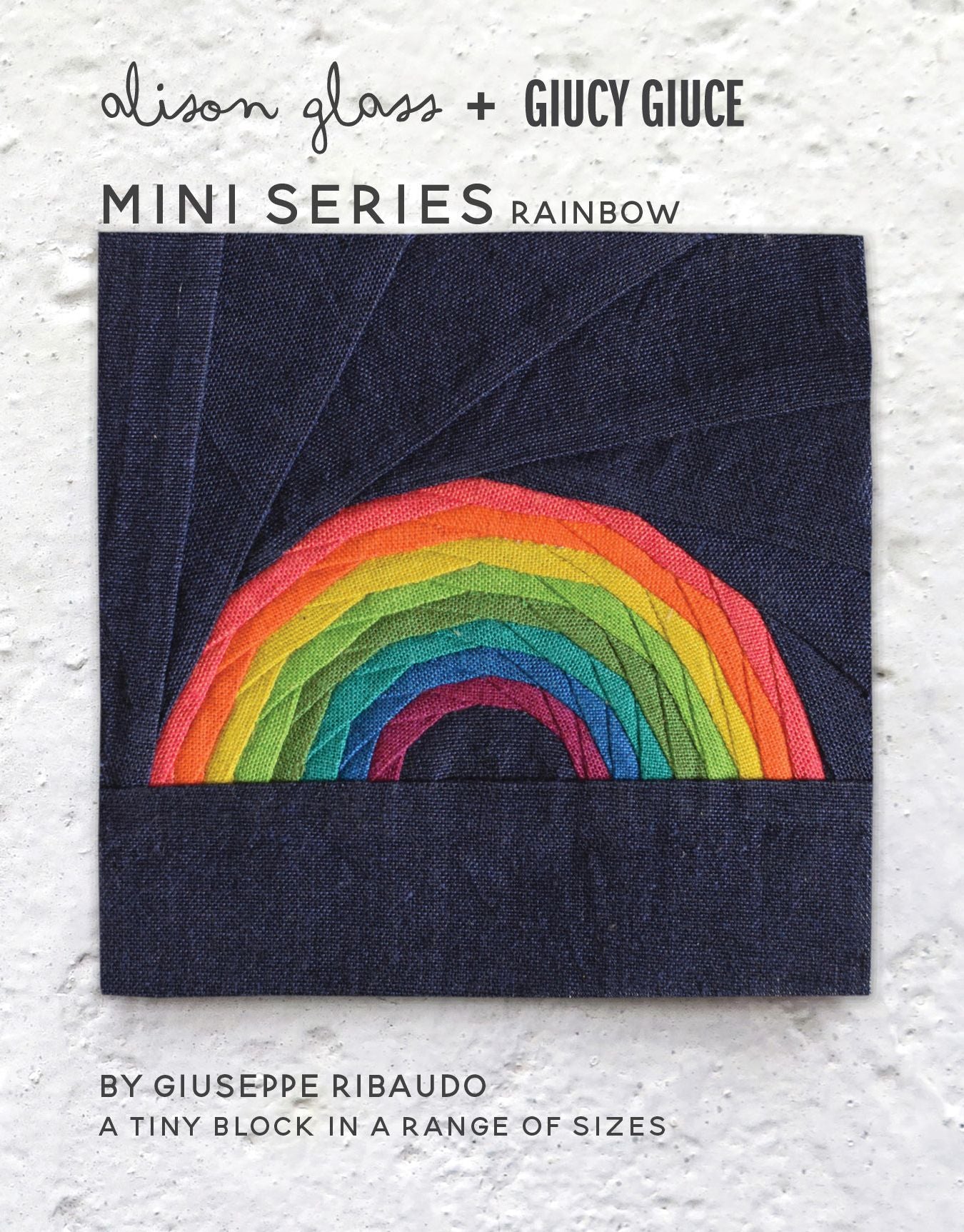 New mini series rainbow foundation paper piecing mini block by Alison Glass and Guicy Guice Giuseppe Ribaudo for mini series SAL sewalong quiltalong mullti-colored rainbow block 