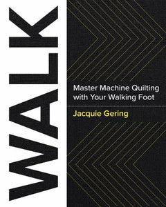 Walk by Jacquie Gehring Straight Line Walking Foot Machine Quilting